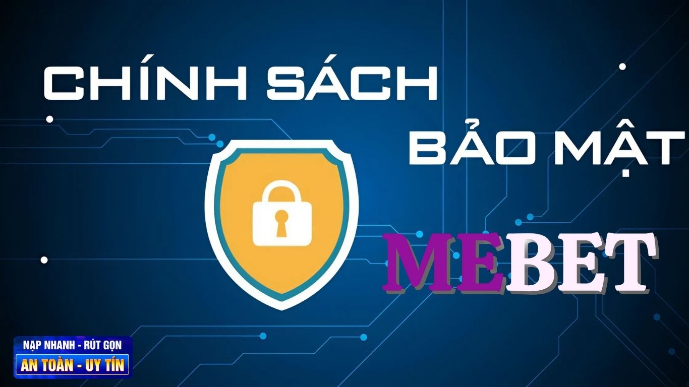 CHÍNH SÁCH BẢO MẬT MEBET